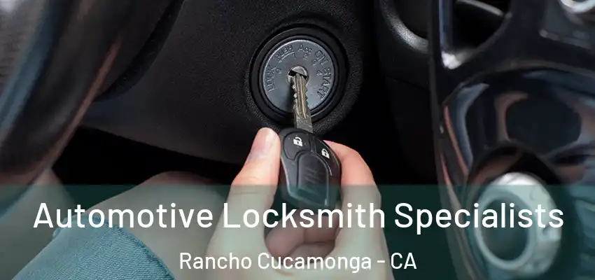  Automotive Locksmith Specialists Rancho Cucamonga - CA