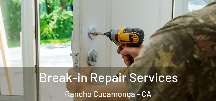  Break-in Repair Services Rancho Cucamonga - CA