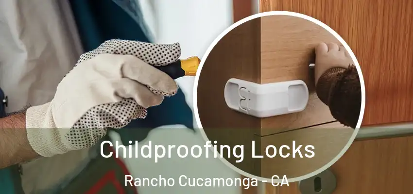  Childproofing Locks Rancho Cucamonga - CA