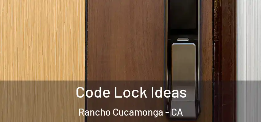  Code Lock Ideas Rancho Cucamonga - CA