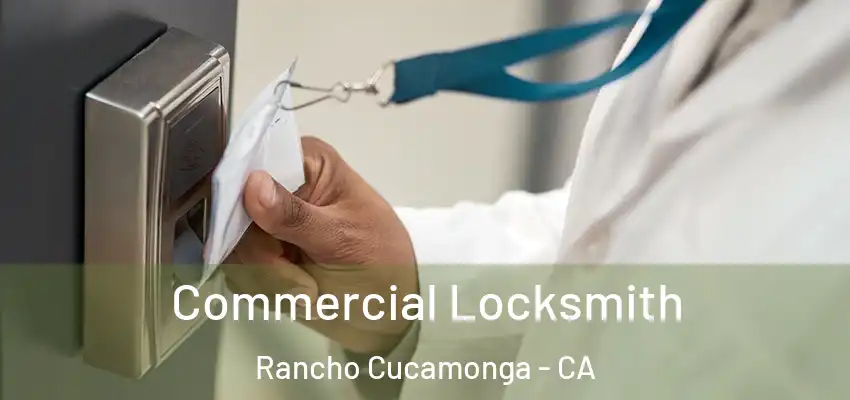  Commercial Locksmith Rancho Cucamonga - CA