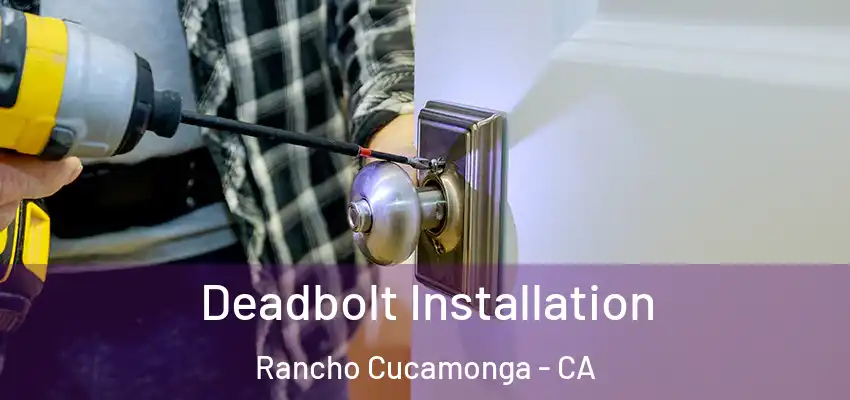  Deadbolt Installation Rancho Cucamonga - CA