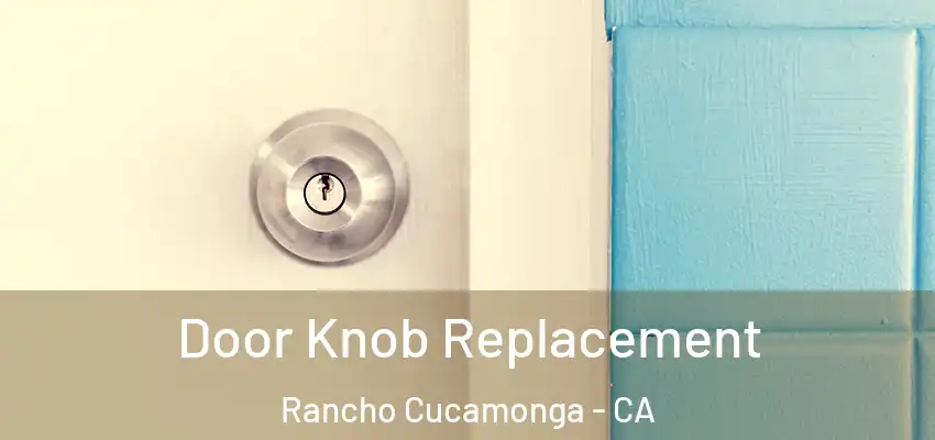  Door Knob Replacement Rancho Cucamonga - CA