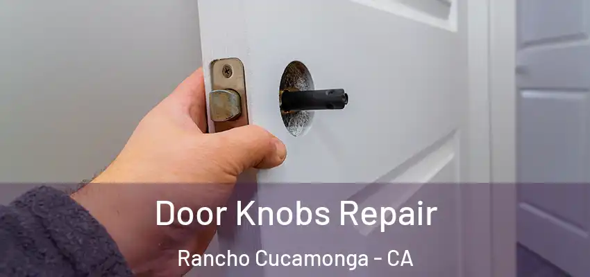  Door Knobs Repair Rancho Cucamonga - CA