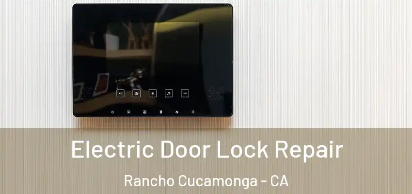  Electric Door Lock Repair Rancho Cucamonga - CA