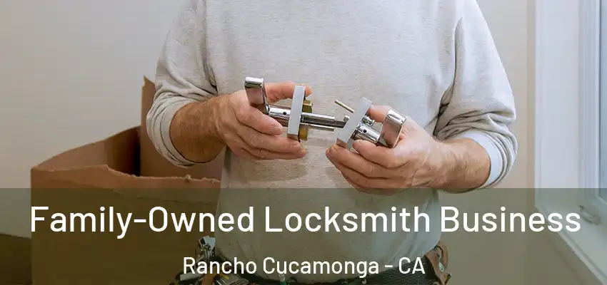  Family-Owned Locksmith Business Rancho Cucamonga - CA