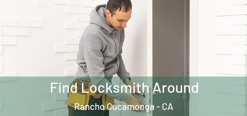 Find Locksmith Around Rancho Cucamonga - CA