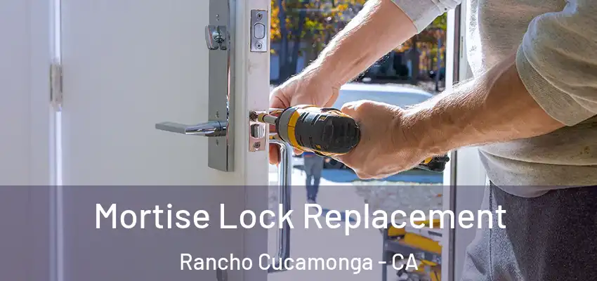  Mortise Lock Replacement Rancho Cucamonga - CA