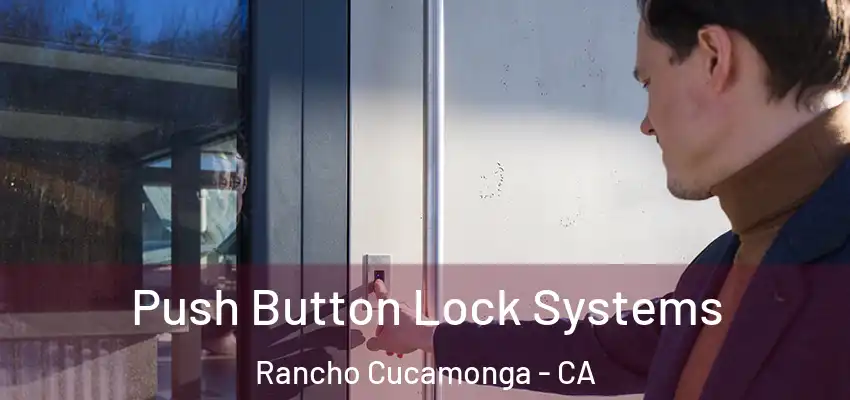  Push Button Lock Systems Rancho Cucamonga - CA