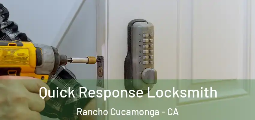  Quick Response Locksmith Rancho Cucamonga - CA